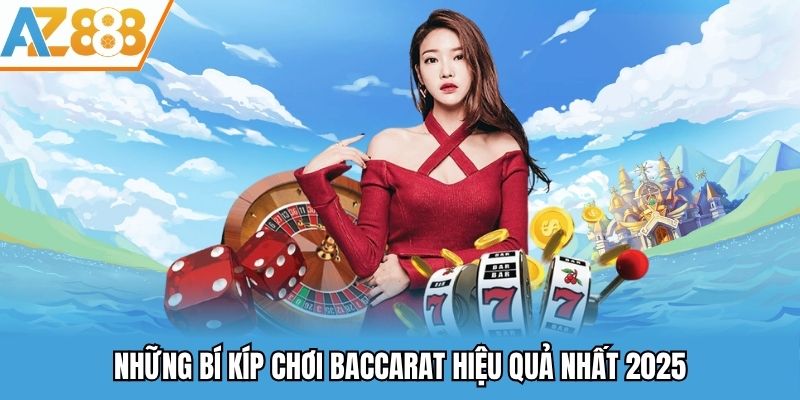 Bài Baccarat Online - Siêu Phẩm Game Giải Trí Đình Đám Tại AZ888 3 Những bí kíp chơi baccarat hiệu quả nhất 2025