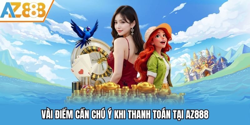 Nạp Tiền AZ888 - Quy Trình Nạp Tiền Vào Tài Khoản Nhanh Gọn 2025 3 Vài điểm cần chú ý khi thanh toán tại AZ888