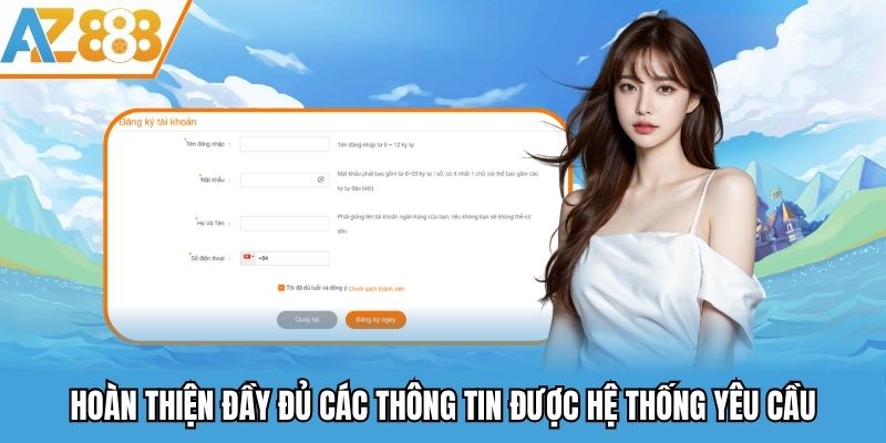 Đăng Ký AZ888 - Hướng Dẫn Cách Tạo Tài Khoản Nhà Cái Az888 2025 2 Hoàn thiện đầy đủ các thông tin được hệ thống yêu cầu