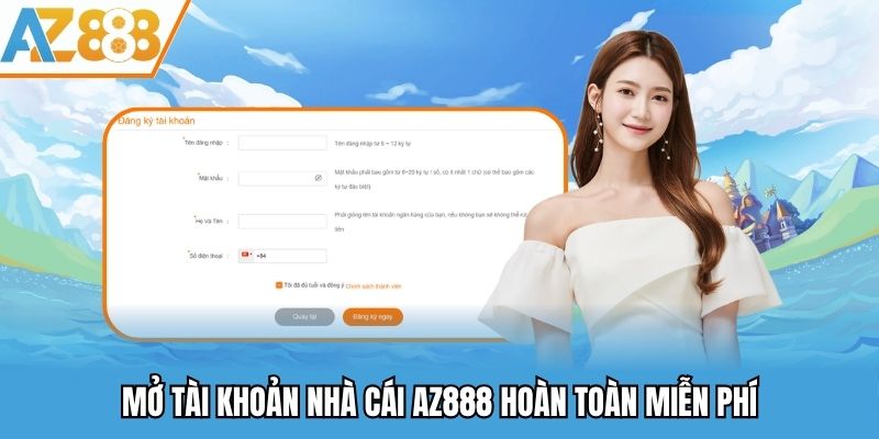 Đăng Ký AZ888 - Hướng Dẫn Cách Tạo Tài Khoản Nhà Cái Az888 2025 3 Mở tài khoản nhà cái được hỗ trợ hoàn toàn miễn phí
