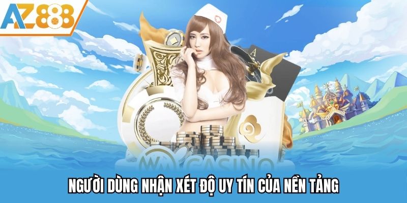 Độ Uy Tín Nhà Cái - Tiêu Chí Đánh Giá Nhà Cái Trực Tuyến 2025 3 Người dùng nhận xét độ uy tín của nền tảng