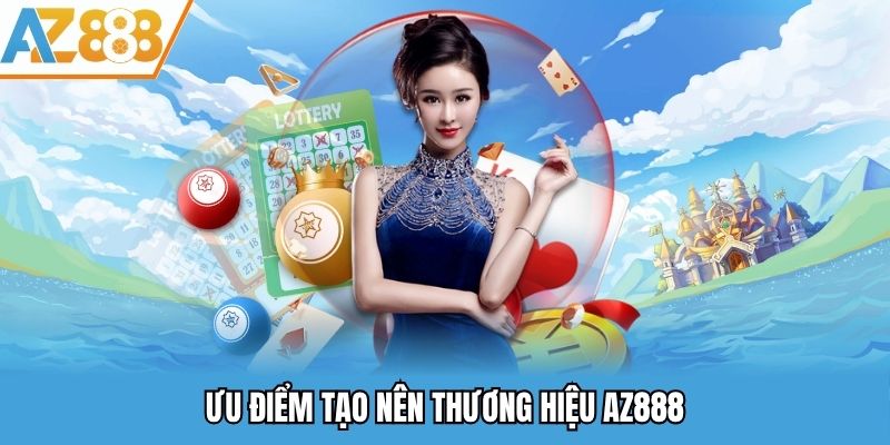 Giới Thiệu AZ888 - Nền Tảng Cá Cược Giải Trí Online Đỉnh Cao 2025 2 Ưu điểm tạo nên thương hiệu AZ888
