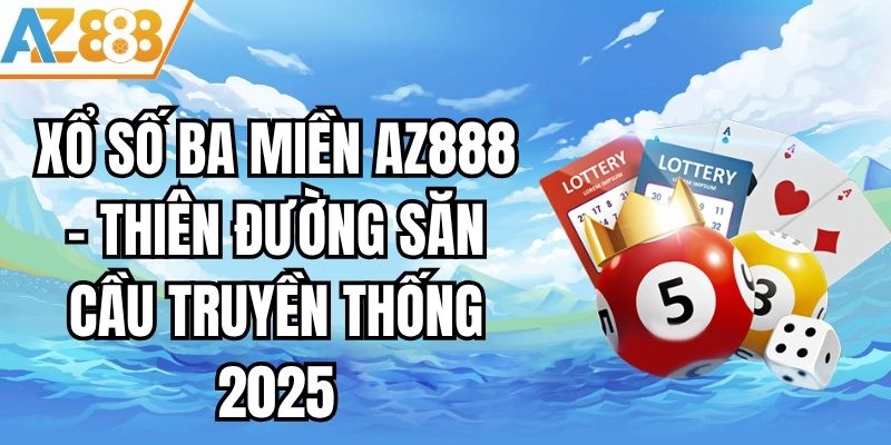 Xổ Số Ba Miền AZ888 - Thiên Đường Săn Cầu Truyền Thống 2025